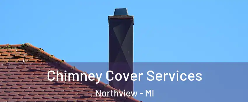  Chimney Cover Services Northview - MI