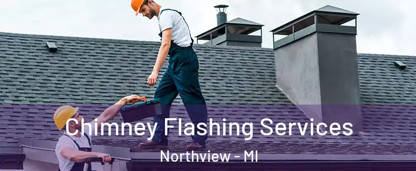  Chimney Flashing Services Northview - MI