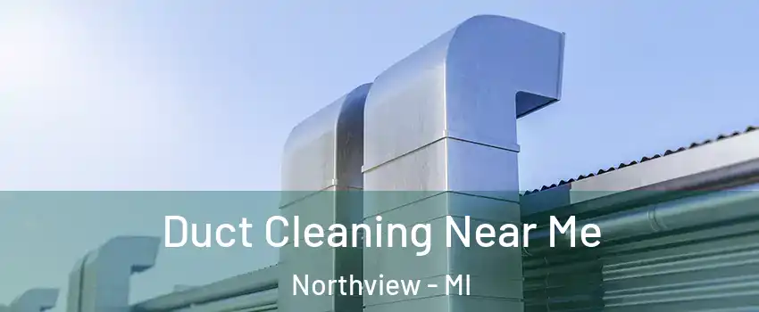  Duct Cleaning Near Me Northview - MI