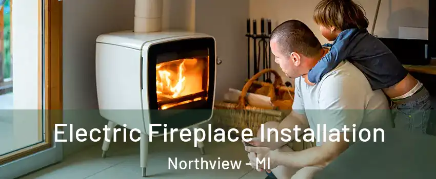  Electric Fireplace Installation Northview - MI