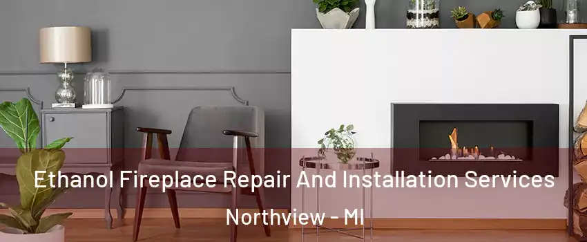  Ethanol Fireplace Repair And Installation Services Northview - MI