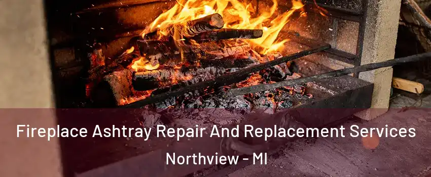  Fireplace Ashtray Repair And Replacement Services Northview - MI