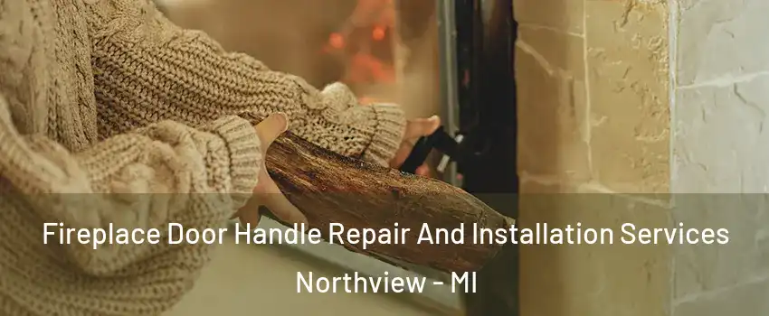  Fireplace Door Handle Repair And Installation Services Northview - MI