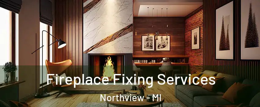  Fireplace Fixing Services Northview - MI