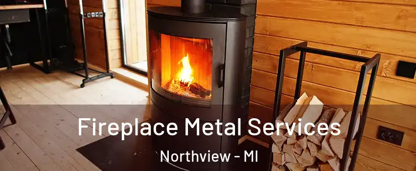  Fireplace Metal Services Northview - MI