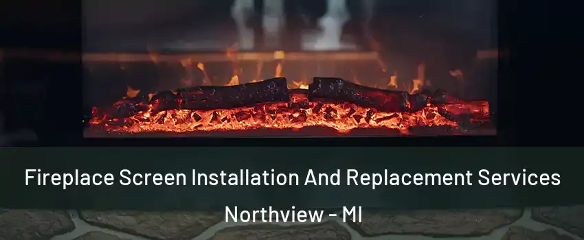  Fireplace Screen Installation And Replacement Services Northview - MI