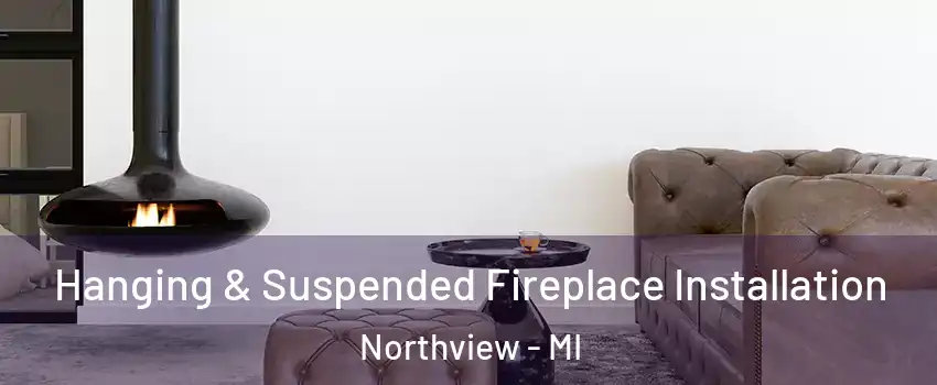 Hanging & Suspended Fireplace Installation Northview - MI