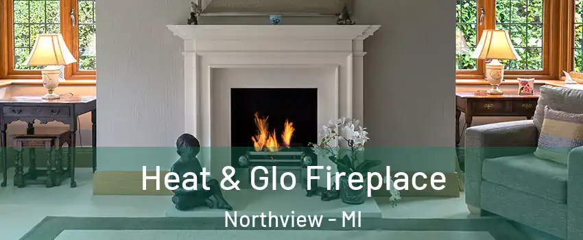  Heat & Glo Fireplace Northview - MI