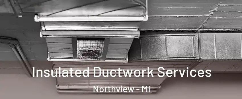  Insulated Ductwork Services Northview - MI