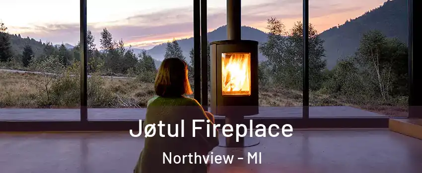  Jøtul Fireplace Northview - MI