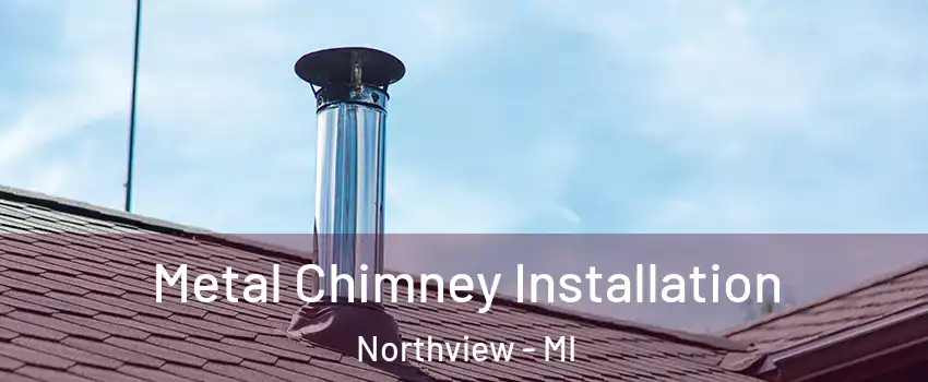  Metal Chimney Installation Northview - MI