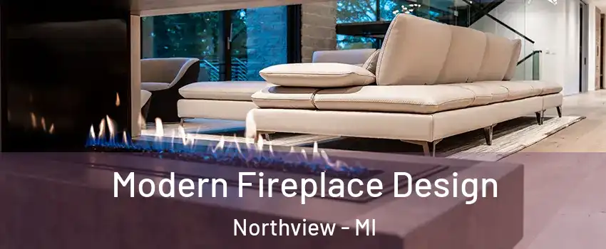  Modern Fireplace Design Northview - MI