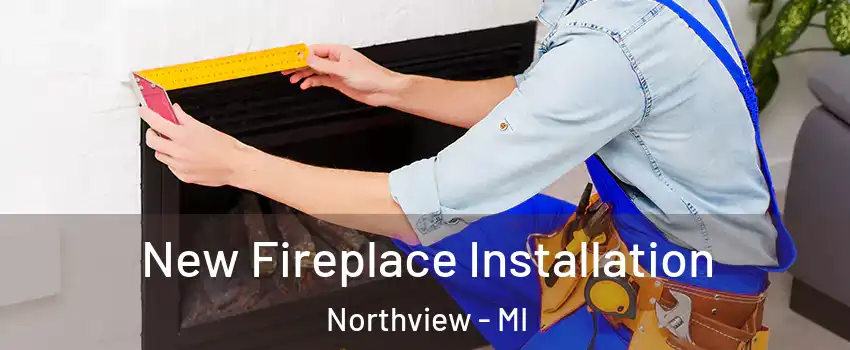 New Fireplace Installation Northview - MI
