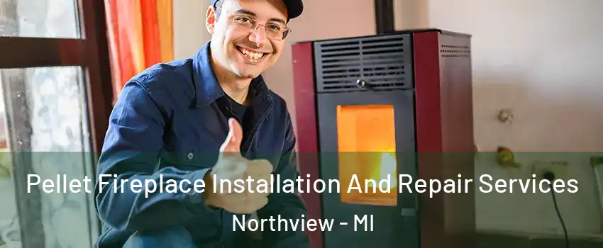  Pellet Fireplace Installation And Repair Services Northview - MI