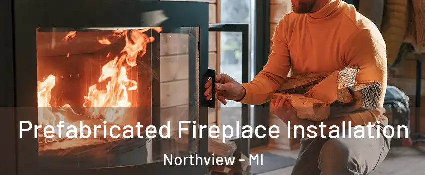  Prefabricated Fireplace Installation Northview - MI