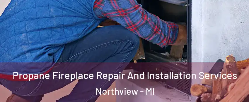  Propane Fireplace Repair And Installation Services Northview - MI