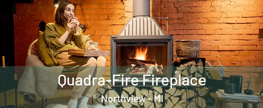  Quadra-Fire Fireplace Northview - MI