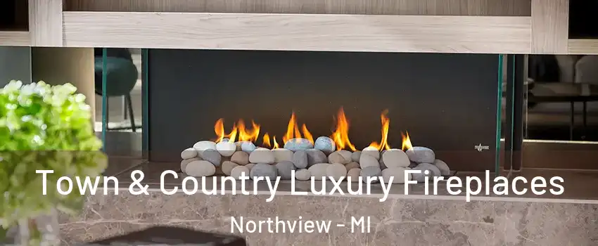  Town & Country Luxury Fireplaces Northview - MI