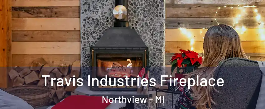  Travis Industries Fireplace Northview - MI