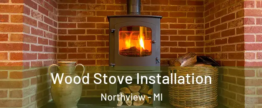  Wood Stove Installation Northview - MI