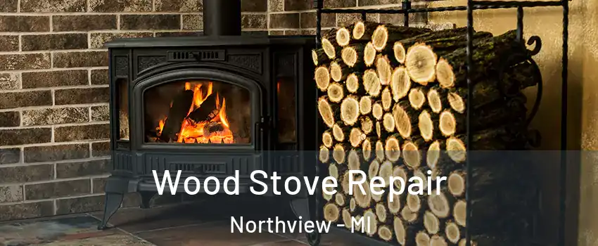  Wood Stove Repair Northview - MI